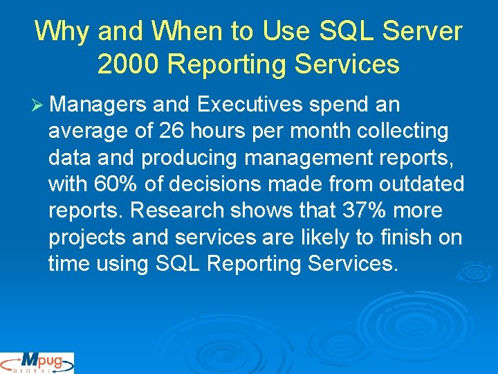 Why and When to Use SQL Server 2000 Reporting Services Ø Managers and Executives Why and When to Use SQL Server 2000 Reporting Services Ø Managers and Executives
