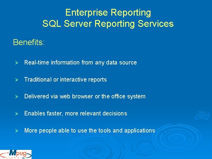 Enterprise Reporting SQL Server Reporting Services Benefits: Ø Real-time information from any data source Enterprise Reporting SQL Server Reporting Services Benefits: Ø Real-time information from any data source