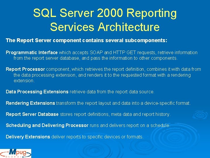 SQL Server 2000 Reporting Services Architecture The Report Server component contains several subcomponents: Programmatic SQL Server 2000 Reporting Services Architecture The Report Server component contains several subcomponents: Programmatic