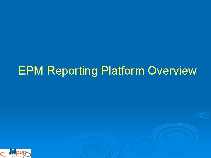 EPM Reporting Platform Overview EPM Reporting Platform Overview