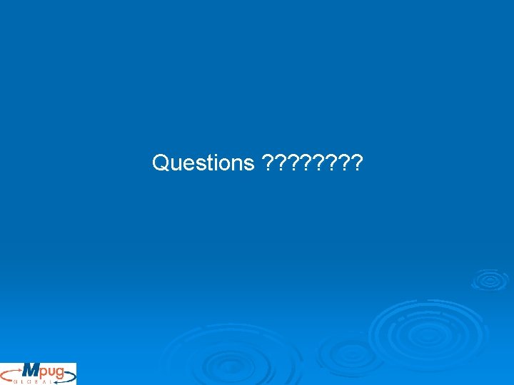 Questions ? ? ? ? Questions ? ? ? ?