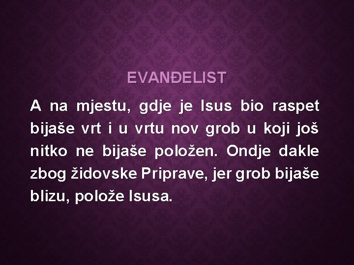 EVANĐELIST A na mjestu, gdje je Isus bio raspet bijaše vrt i u vrtu