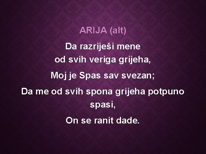 ARIJA (alt) Da razriješi mene od svih veriga grijeha, Moj je Spas sav svezan;