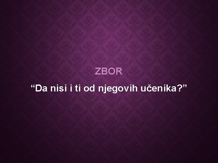 ZBOR “Da nisi i ti od njegovih učenika? ” 