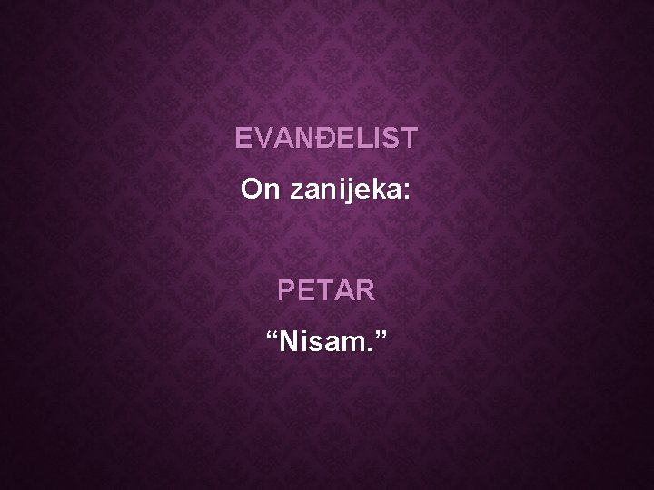 EVANĐELIST On zanijeka: PETAR “Nisam. ” 