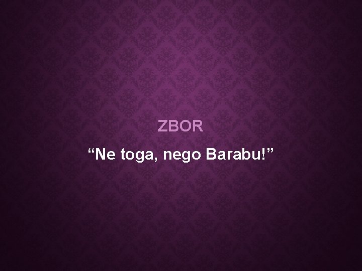 ZBOR “Ne toga, nego Barabu!” 