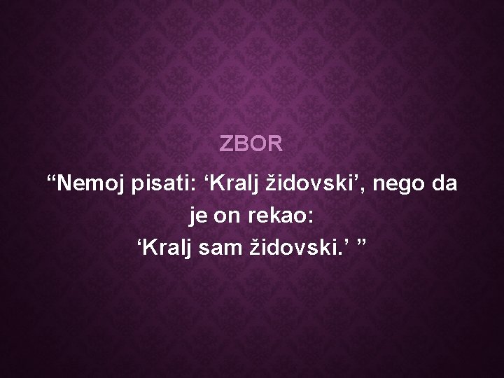 ZBOR “Nemoj pisati: ‘Kralj židovski’, nego da je on rekao: ‘Kralj sam židovski. ’