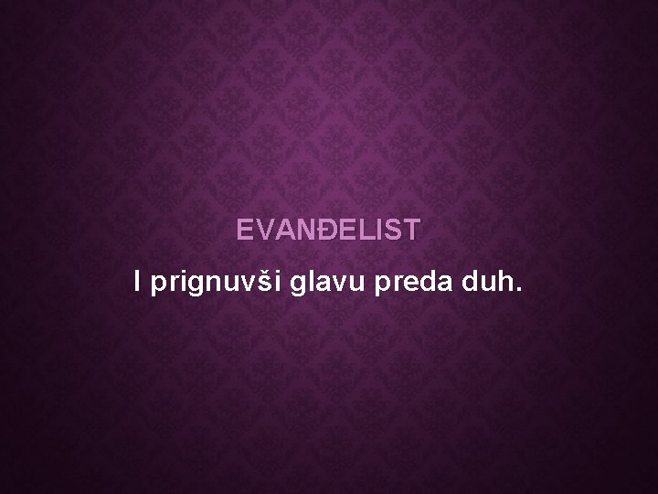 EVANĐELIST I prignuvši glavu preda duh. 