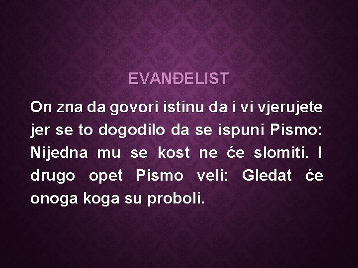 EVANĐELIST On zna da govori istinu da i vi vjerujete jer se to dogodilo