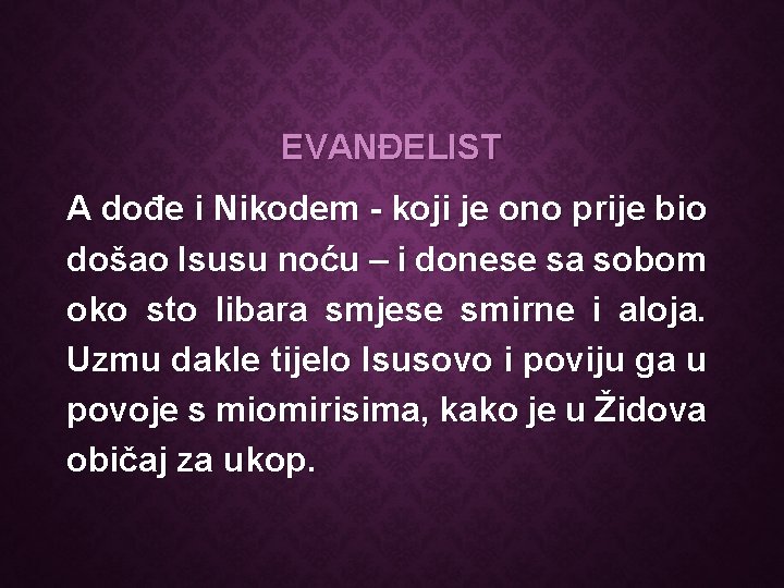 EVANĐELIST A dođe i Nikodem - koji je ono prije bio došao Isusu noću