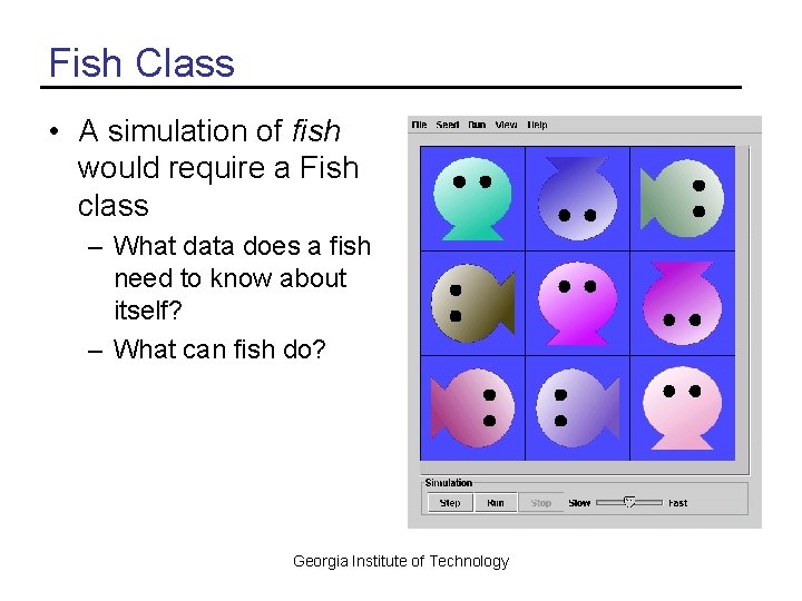 Fish Class • A simulation of fish would require a Fish class – What