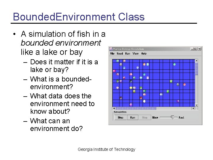 Bounded. Environment Class • A simulation of fish in a bounded environment like a