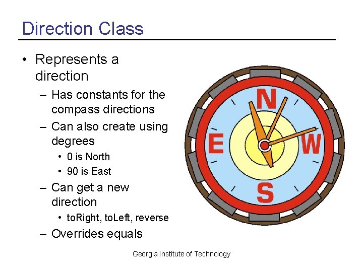 Direction Class • Represents a direction – Has constants for the compass directions –