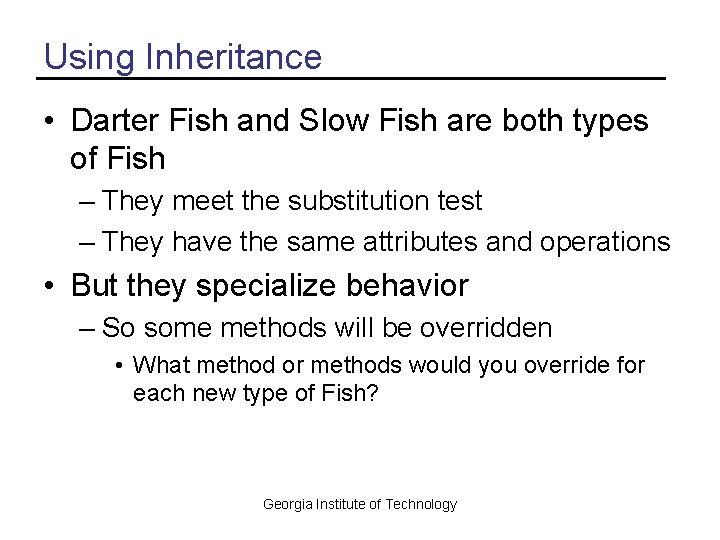 Using Inheritance • Darter Fish and Slow Fish are both types of Fish –