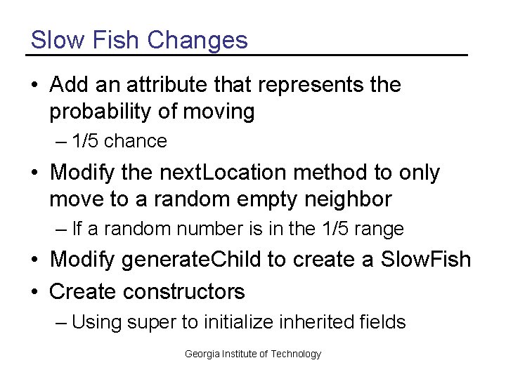 Slow Fish Changes • Add an attribute that represents the probability of moving –