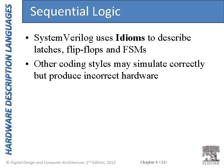 Sequential Logic • System. Verilog uses Idioms to describe latches, flip-flops and FSMs •