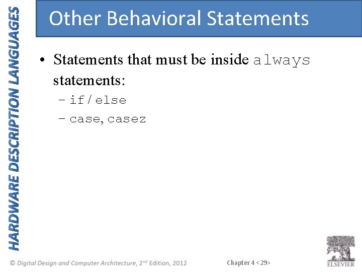 Other Behavioral Statements • Statements that must be inside always statements: – if /