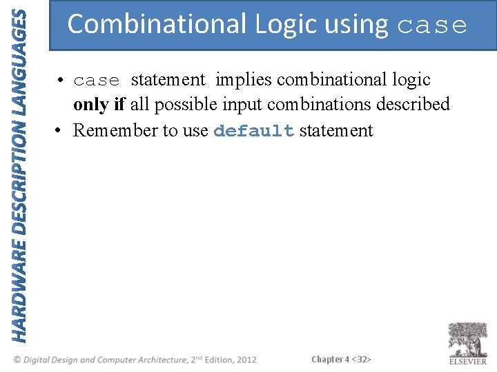 Combinational Logic using case • case statement implies combinational logic only if all possible