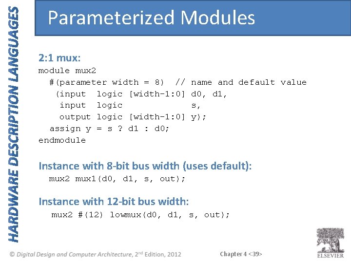 Parameterized Modules 2: 1 mux: module mux 2 #(parameter width = 8) // (input