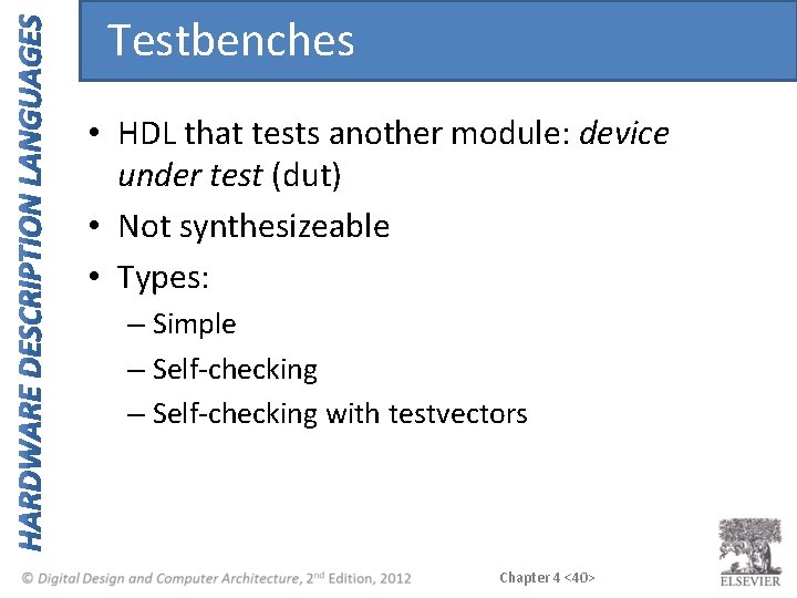 Testbenches • HDL that tests another module: device under test (dut) • Not synthesizeable