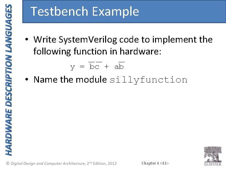 Testbench Example • Write System. Verilog code to implement the following function in hardware: