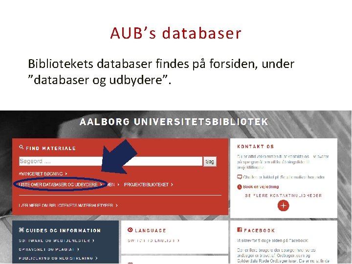 AUB’s databaser Bibliotekets databaser findes på forsiden, under ”databaser og udbydere”. 