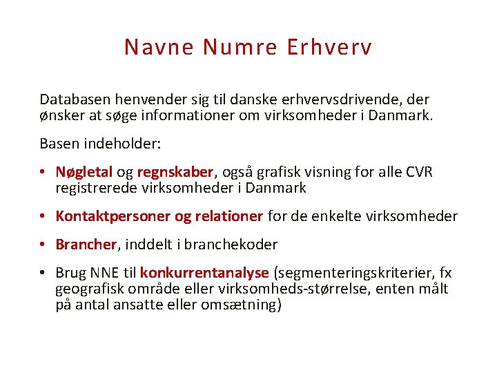 Navne Numre Erhverv Databasen henvender sig til danske erhvervsdrivende, der ønsker at søge informationer