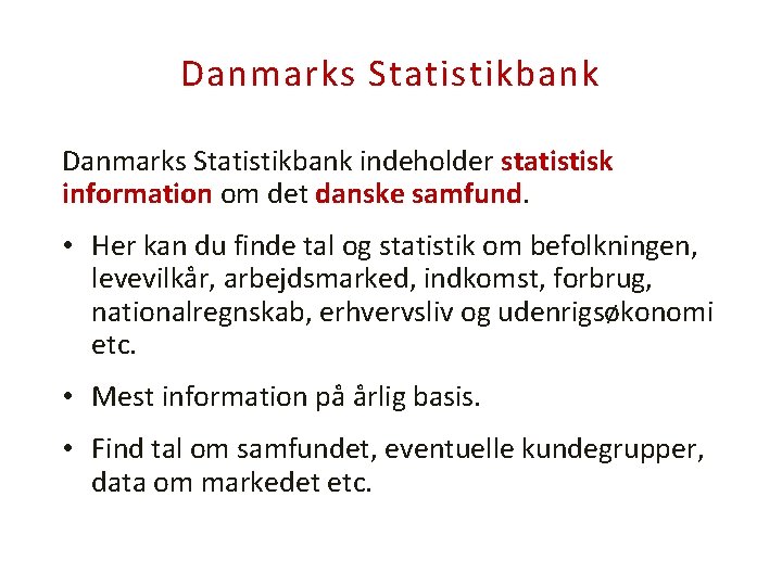 Danmarks Statistikbank indeholder statistisk information om det danske samfund. • Her kan du finde