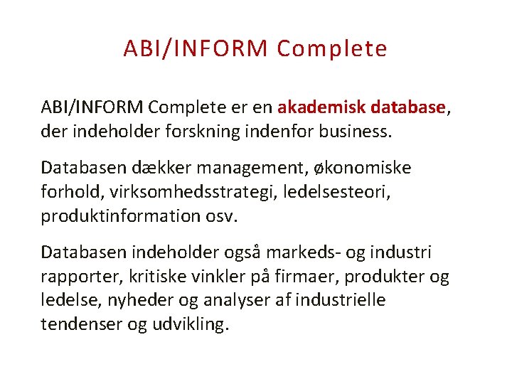 ABI/INFORM Complete er en akademisk database, der indeholder forskning indenfor business. Databasen dækker management,
