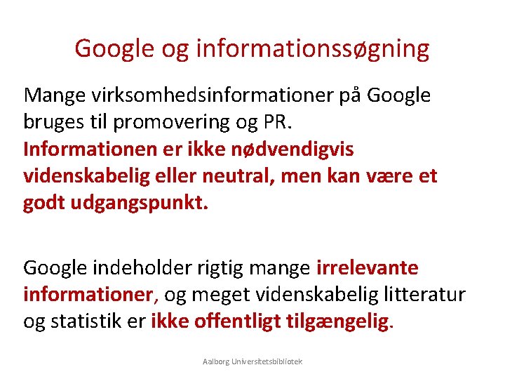 Google og informationssøgning Mange virksomhedsinformationer på Google bruges til promovering og PR. Informationen er