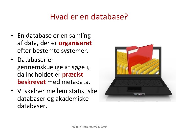 Hvad er en database? • En database er en samling af data, der er
