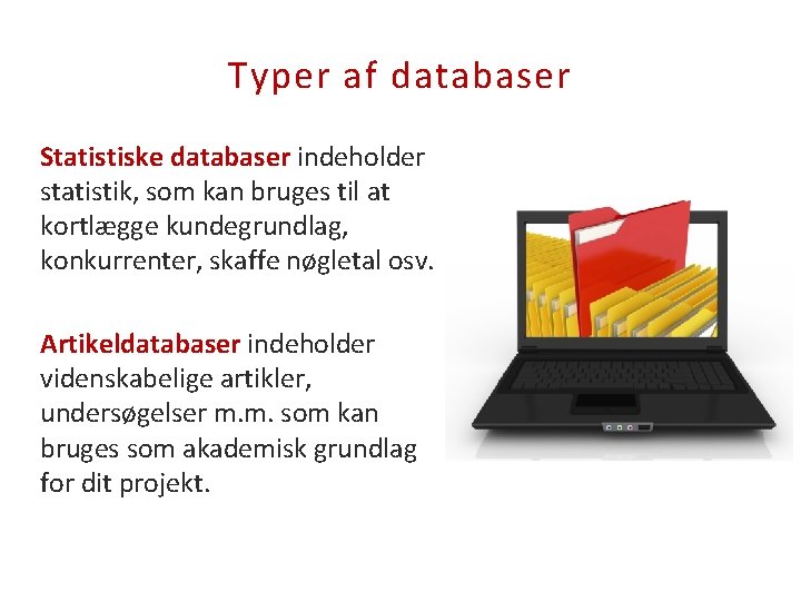 Typer af databaser Statistiske databaser indeholder statistik, som kan bruges til at kortlægge kundegrundlag,