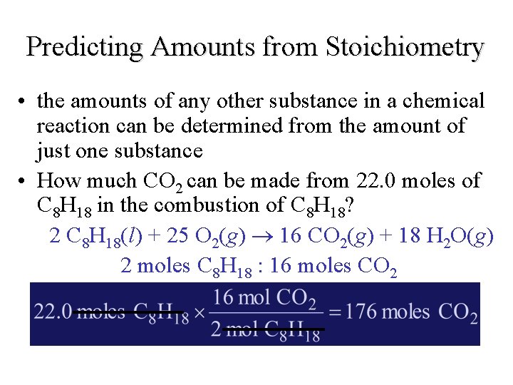 Predicting Amounts from Stoichiometry • the amounts of any other substance in a chemical