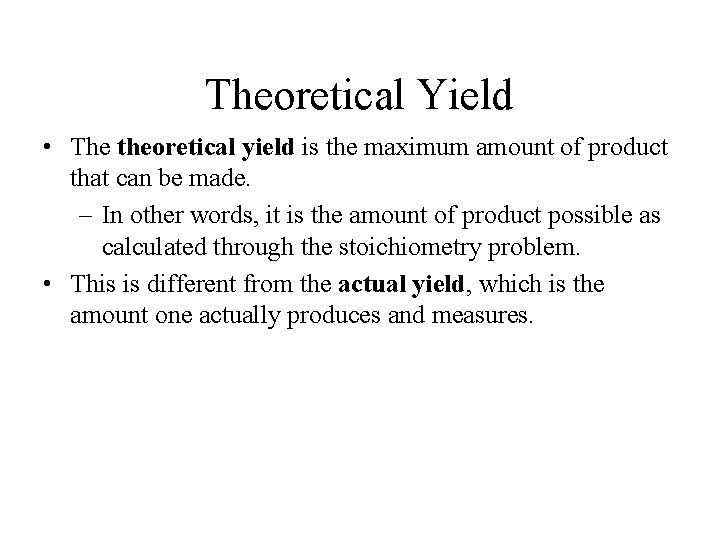 Theoretical Yield • The theoretical yield is the maximum amount of product that can