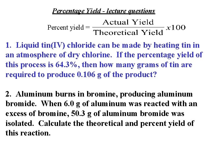 Percentage Yield - lecture questions Percent yield = 1. Liquid tin(IV) chloride can be
