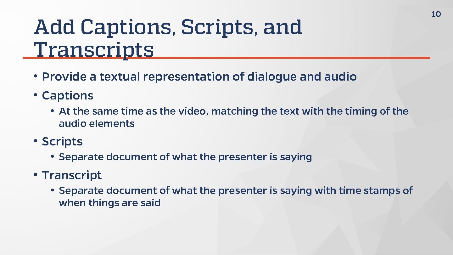 Add Captions, Scripts, and Transcripts • Provide a textual representation of dialogue and audio