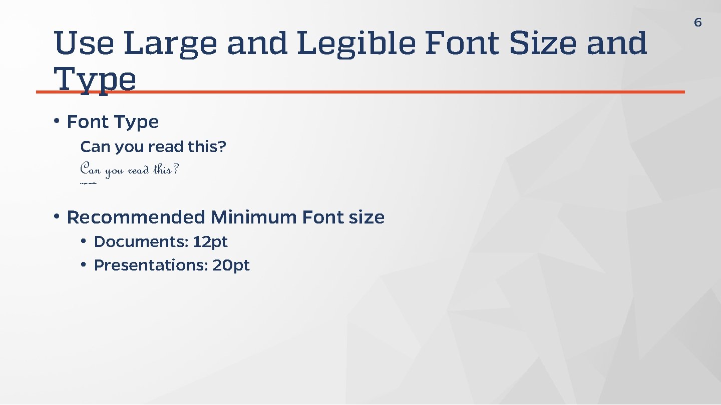 Use Large and Legible Font Size and Type • Font Type Can you read
