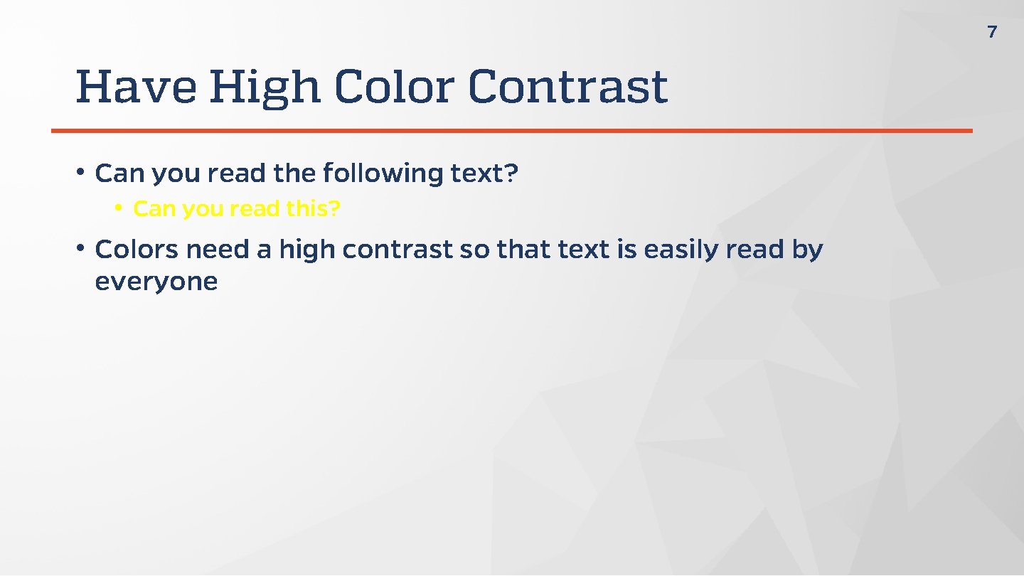 7 Have High Color Contrast • Can you read the following text? • Can