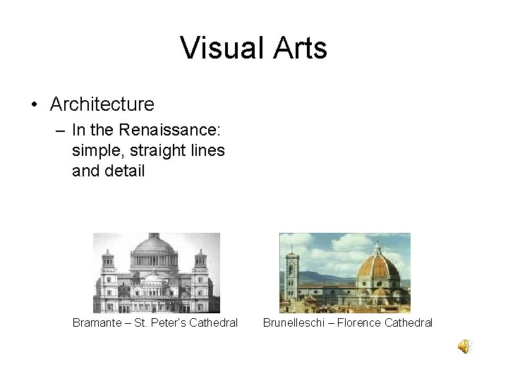 Visual Arts • Architecture – In the Renaissance: simple, straight lines and detail Bramante