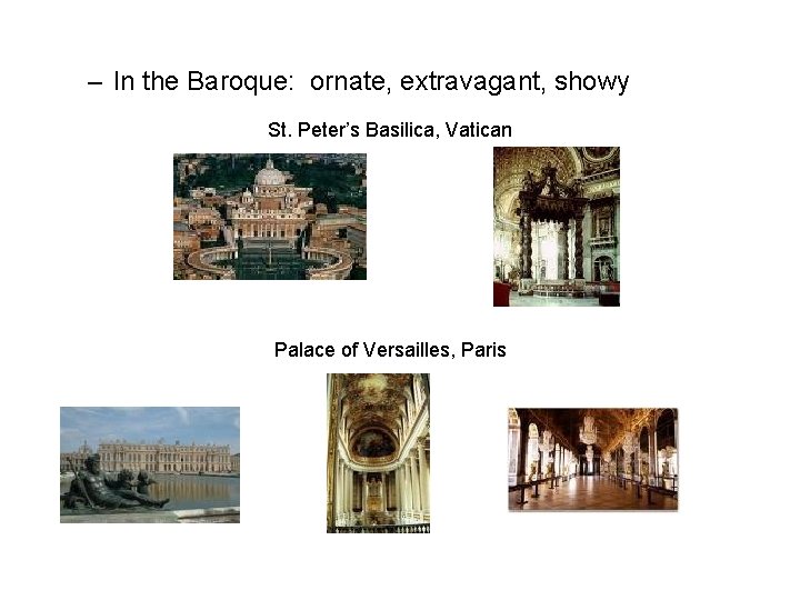 – In the Baroque: ornate, extravagant, showy St. Peter’s Basilica, Vatican Palace of Versailles,