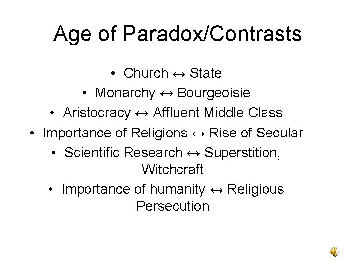 Age of Paradox/Contrasts • Church ↔ State • Monarchy ↔ Bourgeoisie • Aristocracy ↔