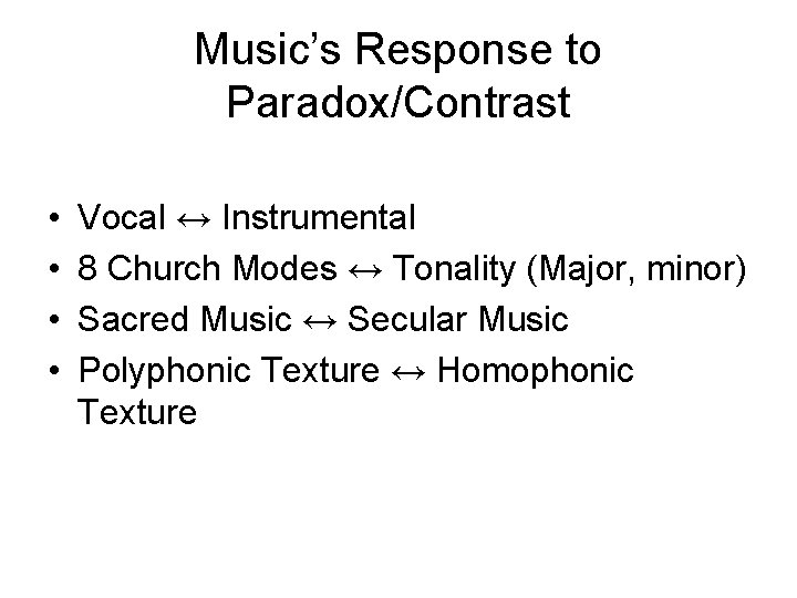 Music’s Response to Paradox/Contrast • • Vocal ↔ Instrumental 8 Church Modes ↔ Tonality