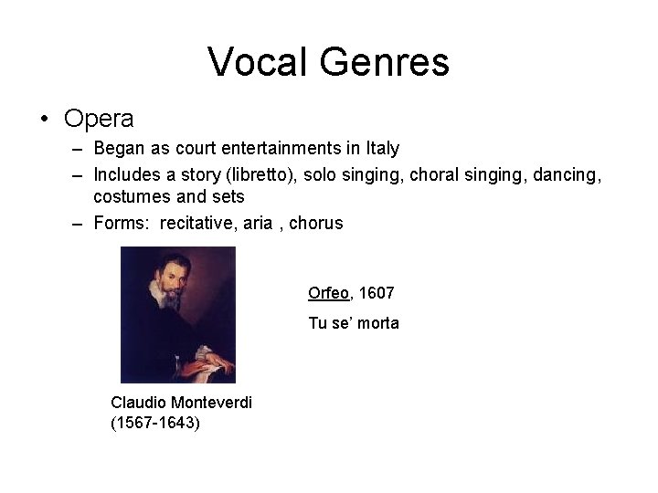 Vocal Genres • Opera – Began as court entertainments in Italy – Includes a