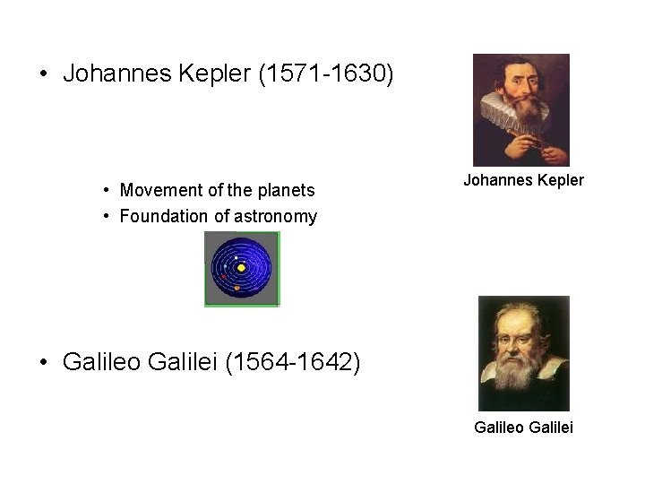  • Johannes Kepler (1571 -1630) • Movement of the planets • Foundation of