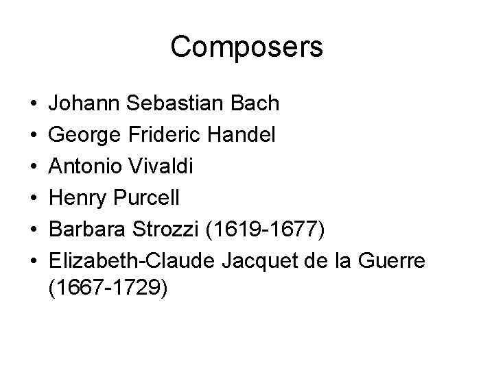 Composers • • • Johann Sebastian Bach George Frideric Handel Antonio Vivaldi Henry Purcell