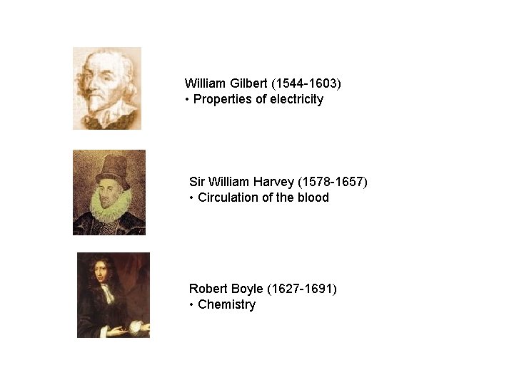 William Gilbert (1544 -1603) • Properties of electricity Sir William Harvey (1578 -1657) •