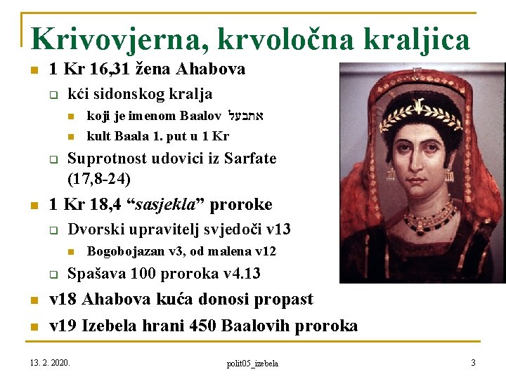 Krivovjerna, krvoločna kraljica n 1 Kr 16, 31 žena Ahabova q kći sidonskog kralja