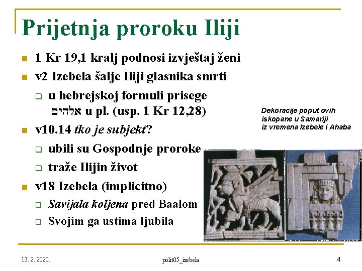 Prijetnja proroku Iliji n n 1 Kr 19, 1 kralj podnosi izvještaj ženi v