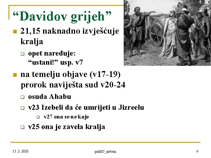 “Davidov grijeh” n 21, 15 naknadno izvješćuje kralja q n opet naređuje: “ustani!” usp.