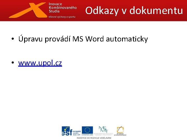Odkazy v dokumentu • Úpravu provádí MS Word automaticky • www. upol. cz 